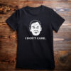 I Don’t Care Political Quote Graphic Shirt