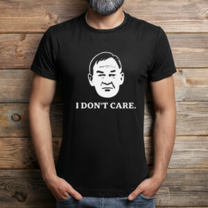 I Don’t Care Political Quote Graphic Shirt