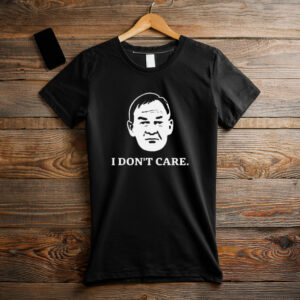 I Don’t Care Political Quote Shirt