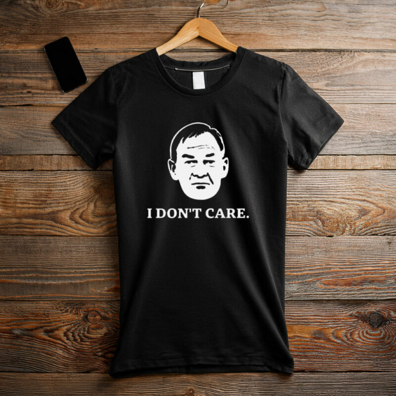 I Don’t Care Political Quote Shirt