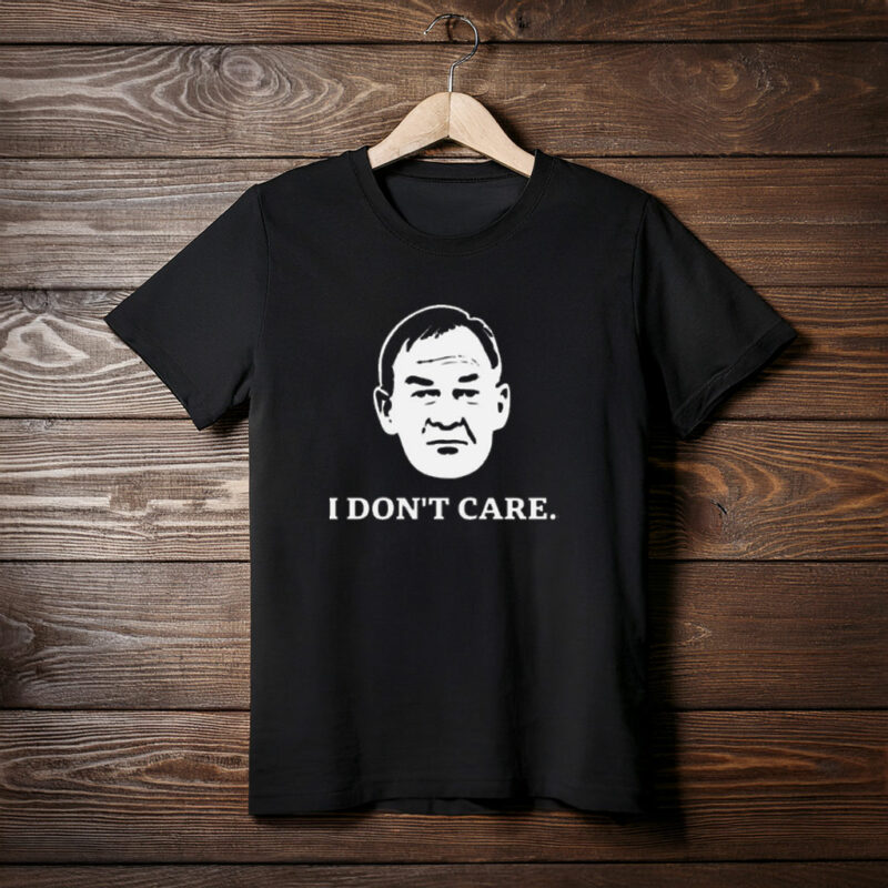 I Don’t Care Political Quote Shirt