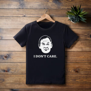I Don’t Care Political Quote Shirt