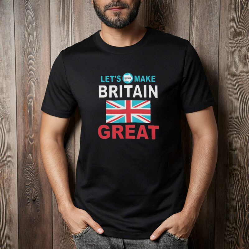 Let’s Make Britain Great – Reform UK Tee