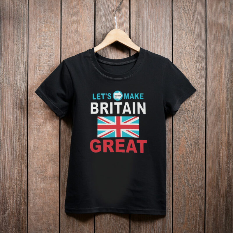 Let’s Make Britain Great – Reform UK Tee