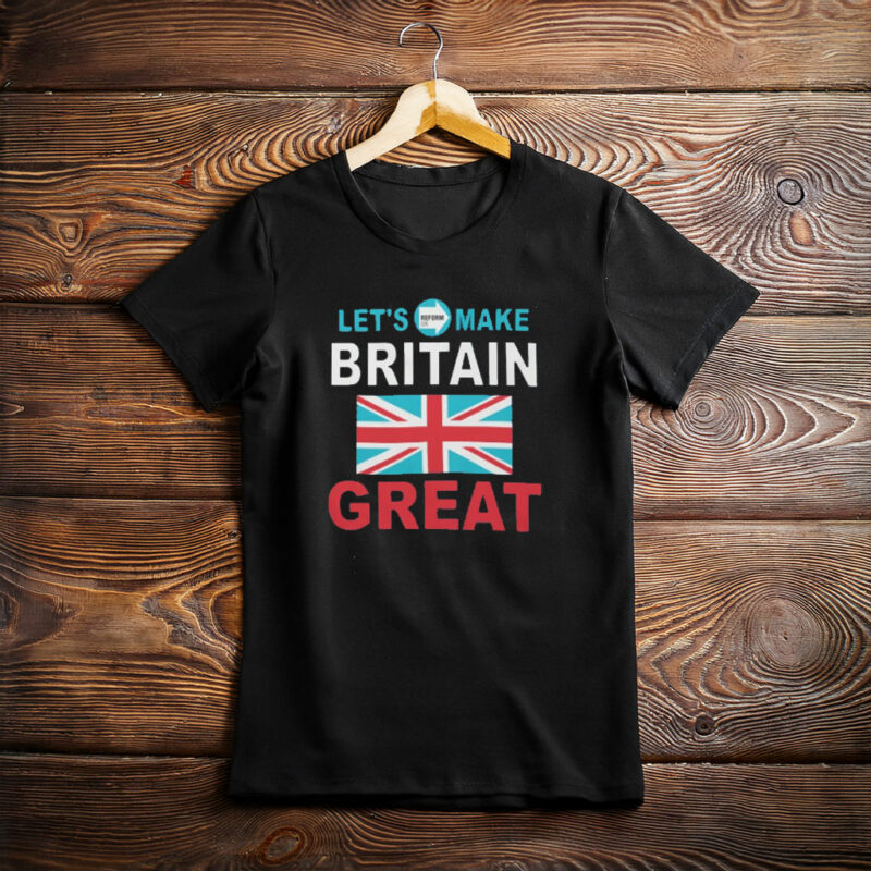 Let’s Make Britain Great – Reform UK Tee