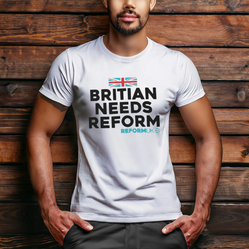 Reform UK Britain Needs Reform Classic 2026 T-Shirt