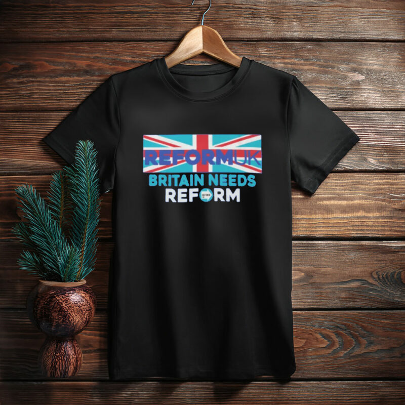 Reform UK Britain Needs Reform Classic T-Shirt
