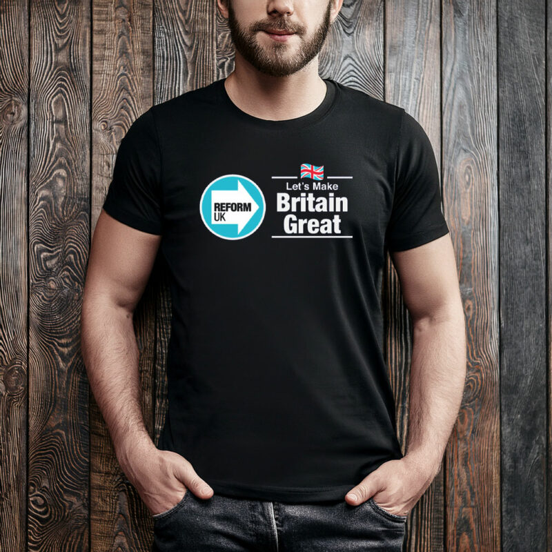 Reform UK Let’s Make Britain Great T-Shirt