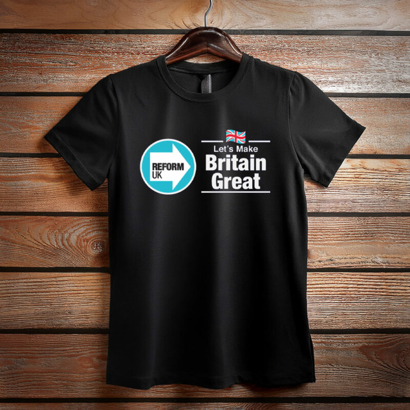 Reform UK Let’s Make Britain Great T-Shirt
