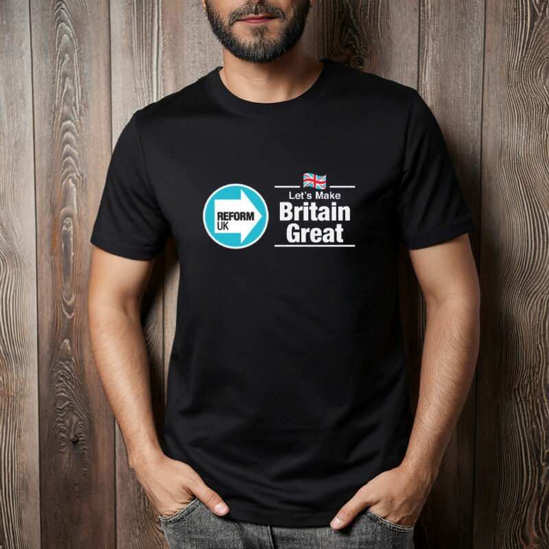 Reform UK Let’s Make Britain Great T-Shirt