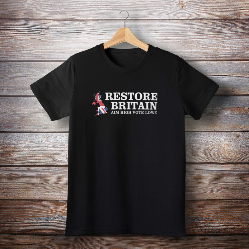 Restore Britain Aim High Vote Lowe Shirt