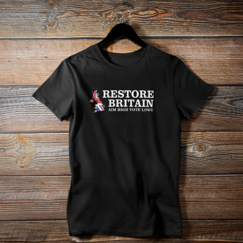 Restore Britain Aim High Vote Lowe Shirt