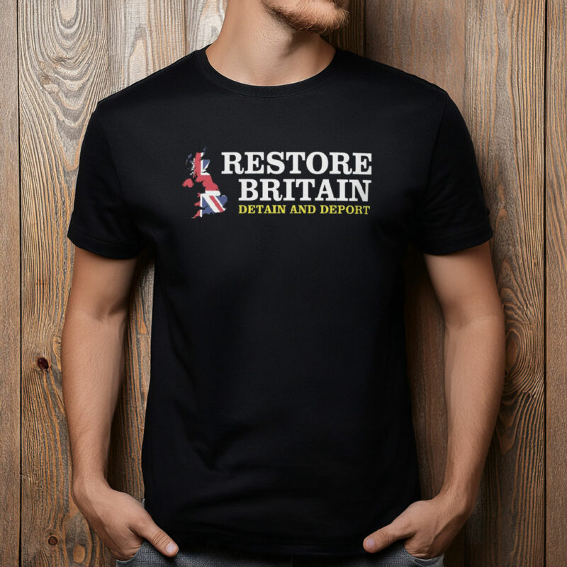 Restore Britain Britain And Deport Political Shirt