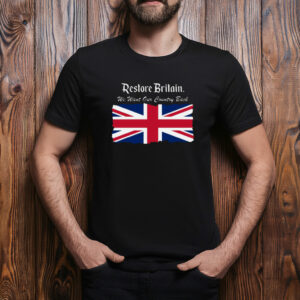 Restore Britain We Want Our Country Back Shirt