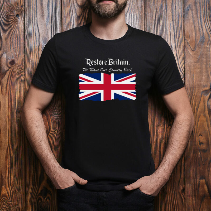 Restore Britain We Want Our Country Back Shirt