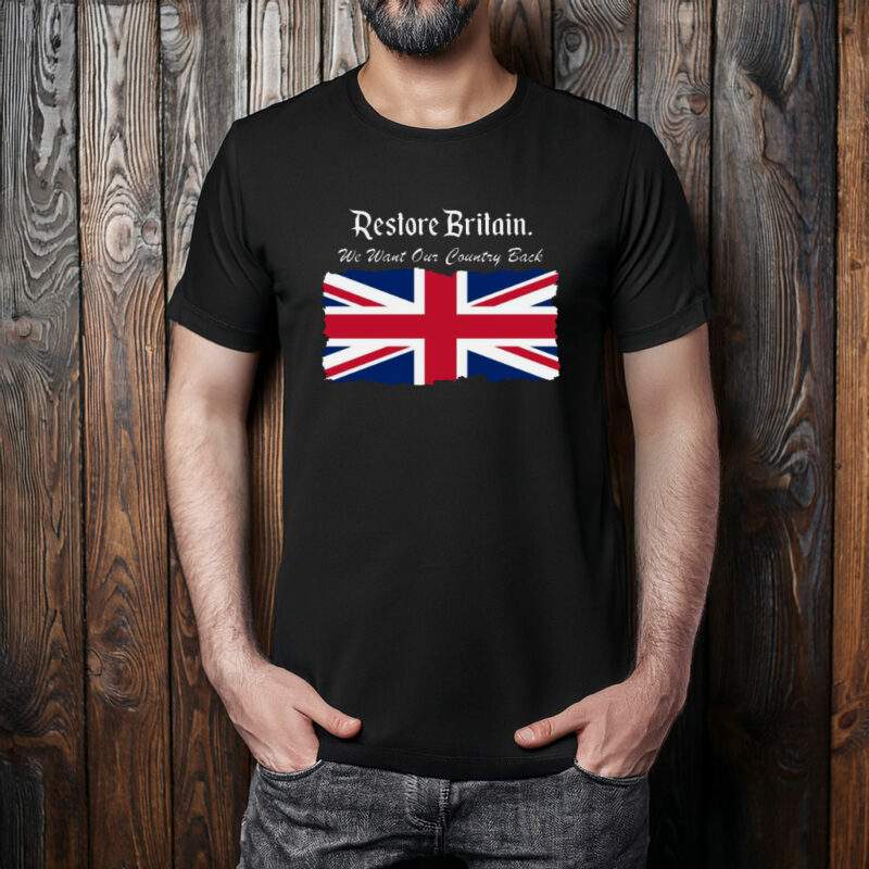 Restore Britain We Want Our Country Back Shirt