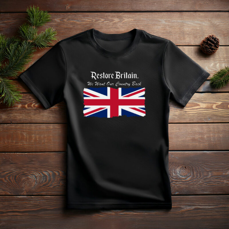 Restore Britain We Want Our Country Back Shirt