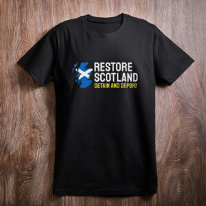 Restore Scotland Detain And Deport Patriotic Shirt