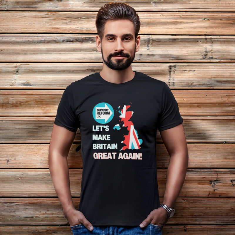 Support Reform UK & Let’s Make Britain Great Again Shirt